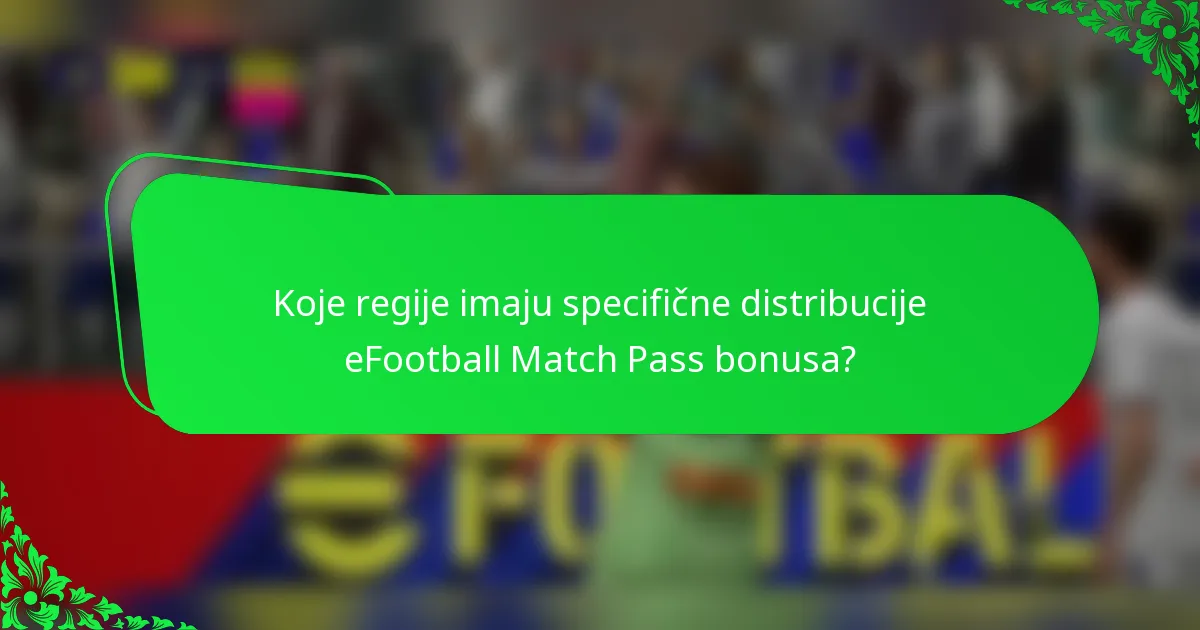 Koje regije imaju specifične distribucije eFootball Match Pass bonusa?