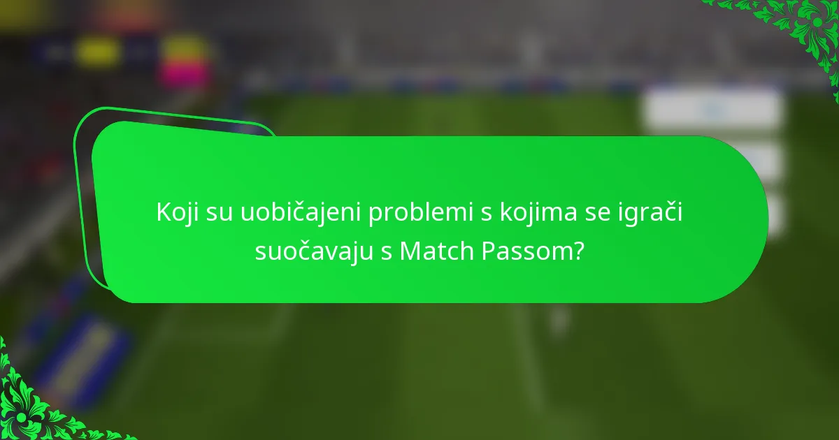 Koji su uobičajeni problemi s kojima se igrači suočavaju s Match Passom?