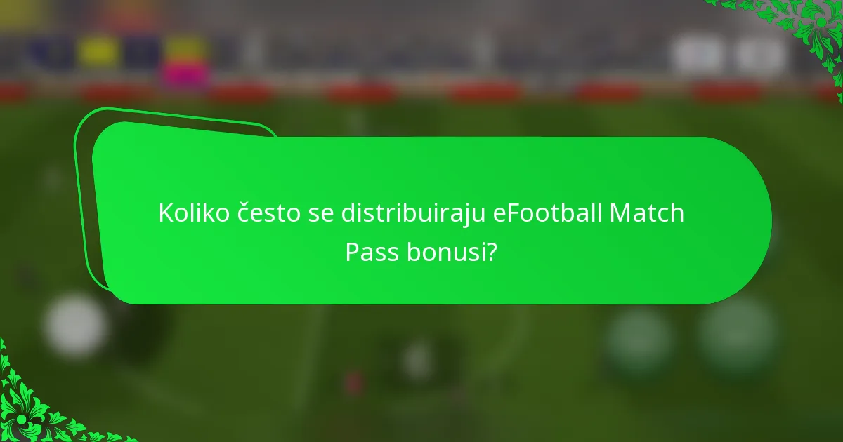 Koliko često se distribuiraju eFootball Match Pass bonusi?