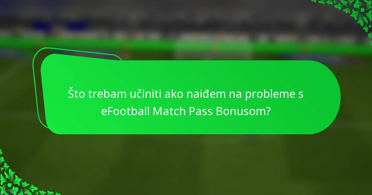 Što trebam učiniti ako naiđem na probleme s eFootball Match Pass Bonusom?